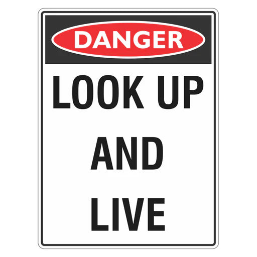 Danger Sign – Look Up And Live