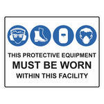 Mandatory Sign - This Protective Equipment Must Be Worn Within This Facility